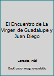 Hardcover El Encuentro de La Virgen de Guadalupe y Juan Diego Book