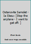 Hardcover Ostanovite Samolet - Ia Slezu: [Stop the airplane - I want to get off: ] [Russian] Book