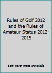 Rules of Golf 2012 and the Rules of Amateur Status 2012-2015