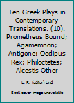 Paperback Ten Greek Plays in Contemporary Translations. (10). Prometheus Bound; Agamemnon; Antigone; Oedipus Rex; Philoctetes; Alcestis Other Book