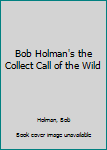 Paperback Bob Holman's the Collect Call of the Wild Book