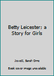 Hardcover Betty Leicester; a Story for Girls Book