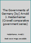 Unknown Binding The Governments of Germany [by] Arnold J. Heidenheimer (Crowell comparative government series) Book