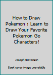 Paperback How to Draw Pokemon : Learn to Draw Your Favorite Pokemon Go Characters! Book