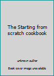 Paperback The Starting from scratch cookbook Book