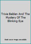 Hardcover Trixie Belden And The Mystery Of The Blinking Eye Book