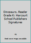 Paperback Dinosaurs, Reader Grade K: Harcourt School Publishers Signatures Book
