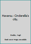 Unknown Binding Havana,: Cinderella's city, Book