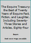 Hardcover The Esquire Treasury; the Best of Twenty Years of Esquire Fact, Fiction, and Laughter, Including Seventy-Three Stories and Articles, Eighty-Four Book