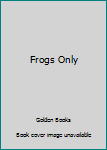 Paperback Frogs Only Book