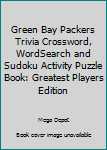Paperback Green Bay Packers Trivia Crossword, WordSearch and Sudoku Activity Puzzle Book: Greatest Players Edition Book