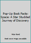 Hardcover Pop-Up Book Facts: Space: A Star Studded Journey of Discovery Book