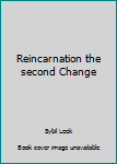 Reincarnation the second Change