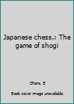 Unknown Binding Japanese chess,: The game of shogi Book