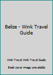 Belize - Wink Travel Guide