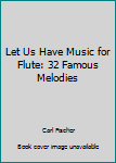 Paperback Let Us Have Music for Flute: 32 Famous Melodies Book