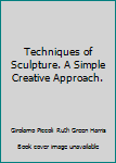 Hardcover Techniques of Sculpture. A Simple Creative Approach. Book