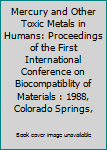Paperback Mercury and Other Toxic Metals in Humans: Proceedings of the First International Conference on Biocompatiblity of Materials : 1988, Colorado Springs, Book