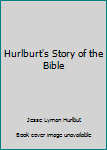 Hardcover Hurlburt's Story of the Bible Book