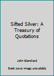 Paperback Sifted Silver: A Treasury of Quotations Book
