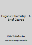 Hardcover Organic Chemistry - A Brief Course Book