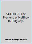 Hardcover SOLDIER: The Memoirs of Matthew B. Ridgway. Book