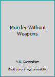 Hardcover Murder Without Weapons Book