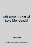 Paperback Bob Dylan : Shot Of Love [Songbook] Book