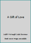 A Gift of Love