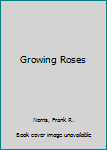 Spiral-bound Growing Roses Book