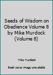 Paperback Seeds of Wisdom on Obedience Volume 8 by Mike Murdock (Volume 8) Book