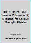 MILO (March 2006 - Volume 13 Number 4) A Journal for Serious Strength Athletes