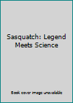 Sasquatch: Legend Meets Science