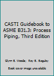 Paperback CASTI Guidebook to ASME B31.3: Process Piping, Third Edition Book