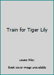 Train for Tiger Lily