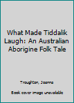 Hardcover What Made Tiddalik Laugh: An Australian Aborigine Folk Tale Book