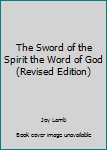 Paperback The Sword of the Spirit the Word of God (Revised Edition) Book