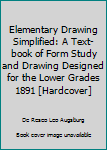 Hardcover Elementary Drawing Simplified: A Text-book of Form Study and Drawing Designed for the Lower Grades 1891 [Hardcover] Book