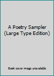 Unknown Binding A Poetry Sampler (Large Type Edition) Book