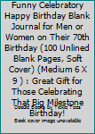 Paperback 70 Is the New 50: a Funny Celebratory Happy Birthday Blank Journal for Men or Women on Their 70th Birthday (100 Unlined Blank Pages, Soft Cover) (Medium 6 X 9 ) : Great Gift for Those Celebrating That Big Milestone Birthday! Book