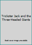 Trickster Jack and the Three-Headed Giants