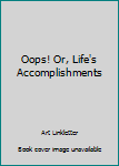 Hardcover Oops! Or, Life's Accomplishments Book