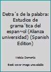 Detrás de la palabra: Estudios de gramática del español (Alianza universidad)
