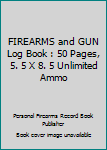 Firearms & Gun Log Book: 50 Pages, 5.5 X 8.5 Unlimited Ammo