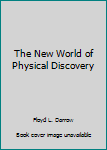 Hardcover The New World of Physical Discovery Book