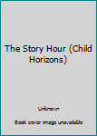 Hardcover The Story Hour (Child Horizons) Book