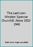 Hardcover The Last Lion: Winston Spencer Churchill, Alone 1932-1940 Book