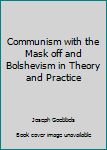 Paperback Communism with the Mask off and Bolshevism in Theory and Practice Book