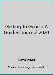 Paperback Getting to Good : A Guided Journal 2020 Book