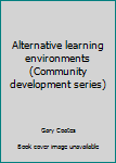 Hardcover Alternative learning environments (Community development series) Book